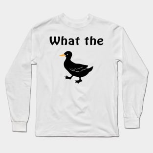 What The Duck! Long Sleeve T-Shirt